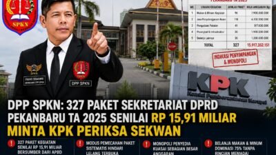 DPP SPKN: 327 PAKET SEKRETARIAT DPRD PEKANBARU TA 2025 SENILAI RP15,91 MILIAR MINTA KPK PERIKSA SEKWAN